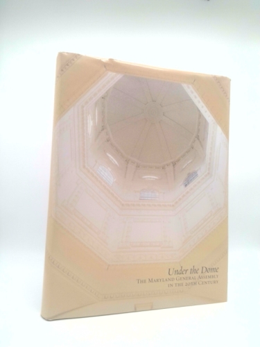 Under the Dome: The Maryland General Assembly in the 20th Century