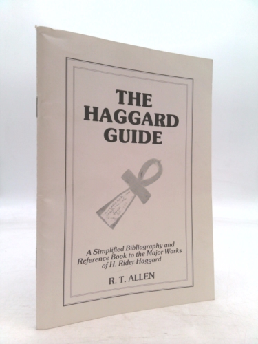 The Haggard guide: A simplified and revised bibliography of the major works of H. Rider Haggard with various reference sections