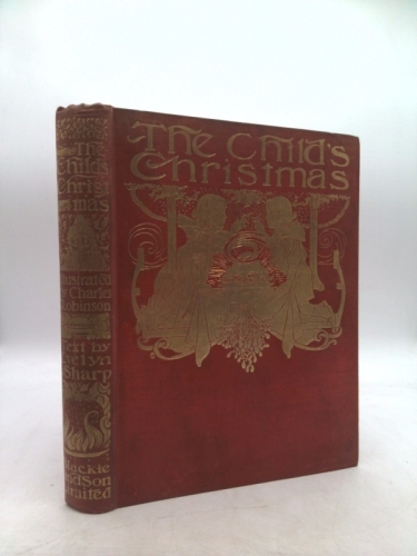 The Child's Christmas Pictured By Charles Robinson (38 Illustrations in Color)