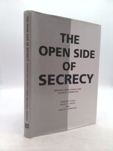 The Open Side of Secrecy: Britain's Intelligence and Security Committee
