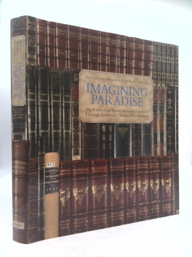 Imagining Paradise The Richard and Ronay Menschel Library at The George Eastman House, Rochester