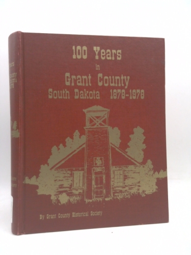 100 Years in Grant County South Dakota 1878-1978