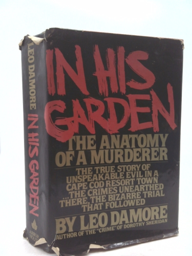 In His Garden: The Anatomy of a Murderer