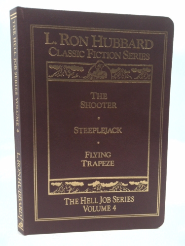 The Hell Job Series Volume 4 by L. Ron Hubbard, Classic Fiction Series (Leather Bound) - The Shooter, Steeplejack, Flying Trapeze