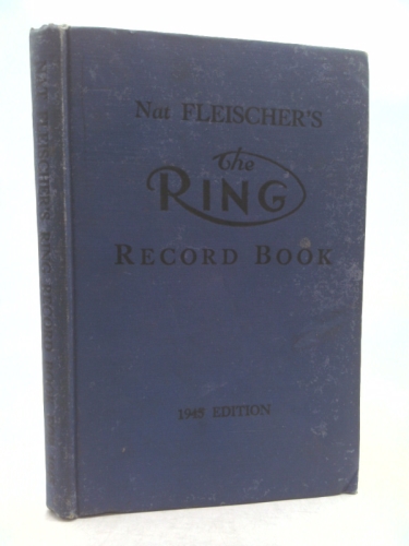 Nat Fleischer's The Ring Record Book 1945 Edition