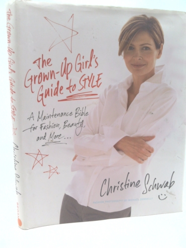 The Grown-Up Girl's Guide to Style: A Maintenance Bible for Fashion, Beauty, and More . . .