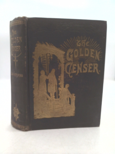 The Golden Censer: the Duties of to-Day, the Hopes of the Future