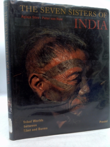 The Seven Sisters of India: Tribal Worlds Between Tibet and Burma (African, Asian & Oceanic Art)