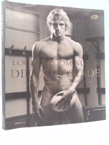 Locker Room Nudes / Dieux du Stade: The Rugby Players of Stade Francais Paris and Their Guests