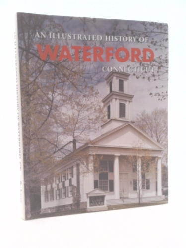 An Illustrated History of the Town of Waterford Connecticut