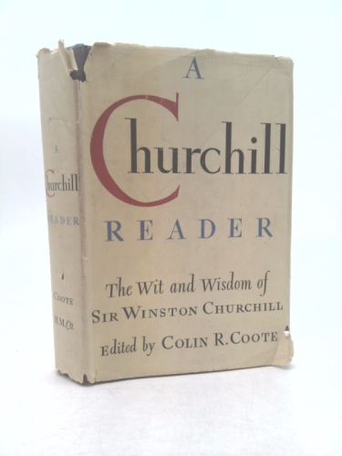 A Churchill Reader: The Wit and Wisdom of Sir Winston Churchill