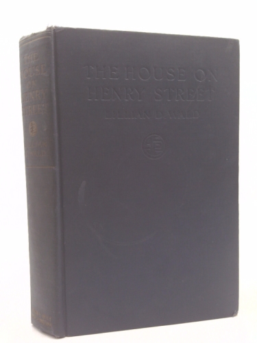 The house on Henry street, by Lillian D. Wald; with illustrations from etchings and drawings by Abraham Phillips and from photographs