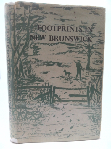 Footprints in New Brunswick: An Historical Account of Victoria County, New Brunswick