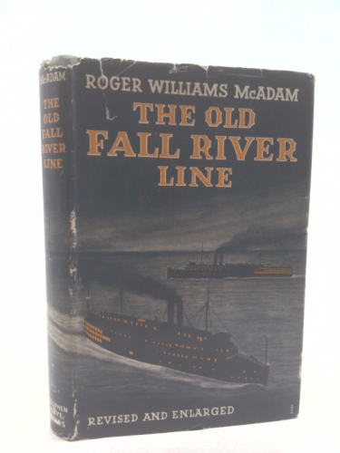 The old Fall River Line;: Being a chronicle of the world-renowned steamship line with tales of romantic events and personages during its ninety years ... the last voyages by the famous Sound steamers
