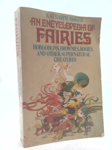 Encyclopedia of Fairies: Hobgoblins, Brownies, Bogies, & Other Supernatural Creatures
