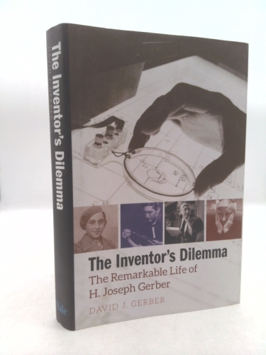 The Inventor's Dilemma: The Remarkable Life of H. Joseph Gerber