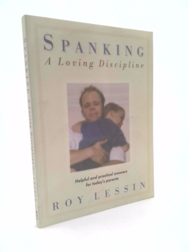 Spanking: A Loving Discipline : Helpful and Practical Answers for Today's Parents