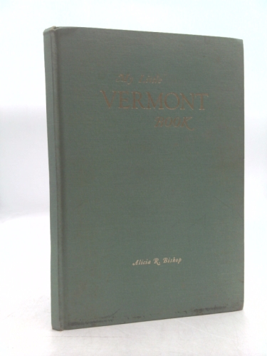 My little Vermont book: By Alicia R. Bishop; Illustrations by Ferris K. O'Connell; Maps by The National Survey, Chester, Vt