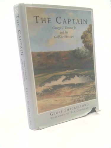 The Captain: George C. Thomas Jr. and His Golf Architecture