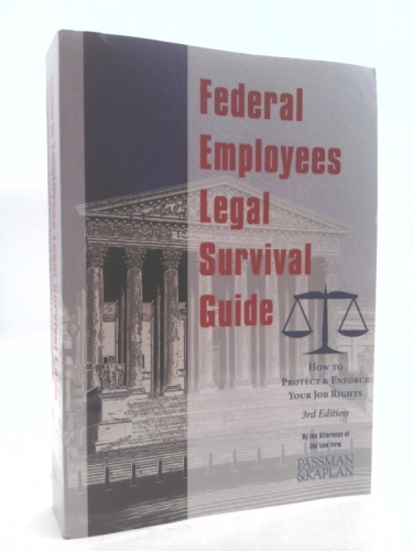 Federal Employees Legal Survival Guide: How to Protect & Enforce Your Job Rights