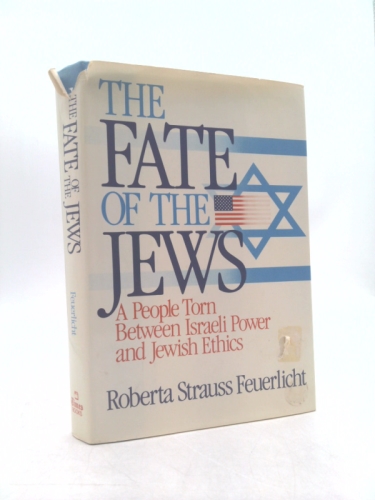 The Fate of the Jews: A People Torn Between Israeli Power and Jewish Ethics