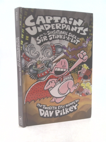 Captain Underpants and the Sensational Saga of Sir Stinks-A-Lot (Captain Underpants #12), 12