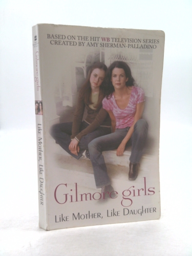 Gilmore Girls: Like Mother, Like Daughter