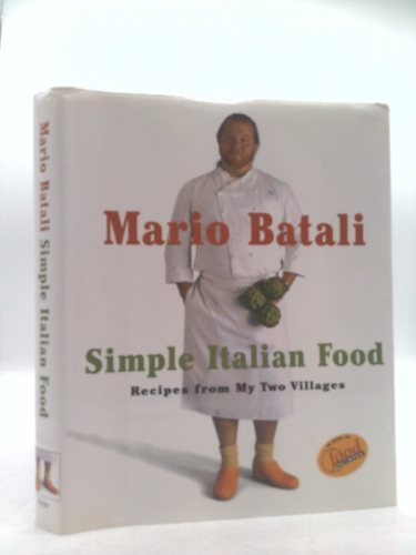 Mario Batali Simple Italian Food: Recipes from My Two Villages