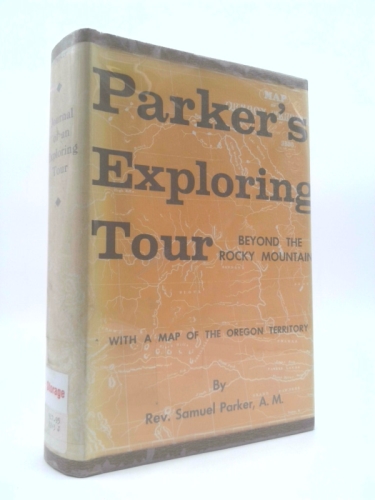 Journal of an exploring tour beyond the Rocky Mountains under the direction of the A.B.C.F.M., performed in the years 1835, '36, and '37;: Containing ... the natives, with a map of Oregon Territory