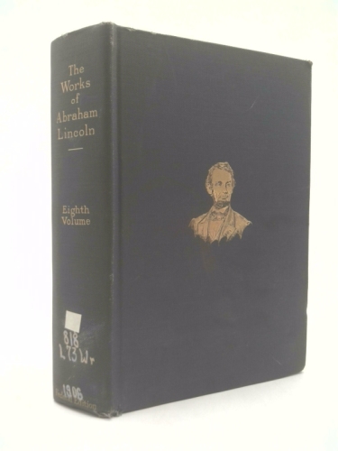 The Writings of Abraham Lincoln (Volume Eight - The Life of Lincoln)