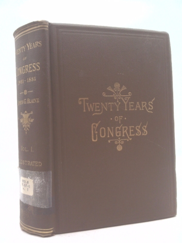 TWENTY YEARS OF CONGRESS FROM LINCOLN TO GARFIELD---WITH A REVIEW OF THE EVENTS WHICH LED TO THE POLITICAL REVOLUTION OF 1860----VOLUME I