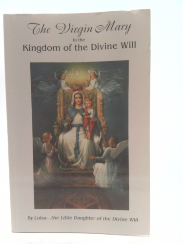 The Virgin Mary in the Kingdom of Divine Will: Book of Heaven: The Call to the Creature to Return the Order, to the Place, and to the Purpose for Which It Was Created by God