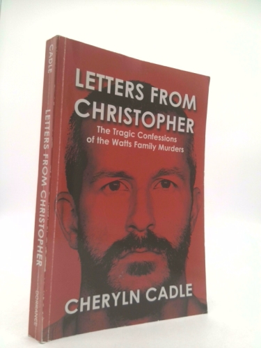 Letters from Christopher: The Tragic Confessions of the Watts Family Murders