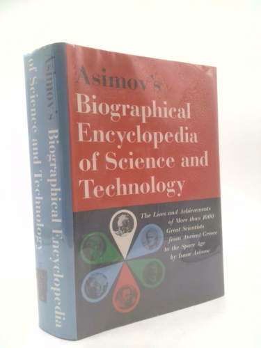 Asimov's Biographical Encyclopedia of Science and Technology: The Living Stories of More than 1000 Great Scientists from the Age of Greece to the Space Age, Chronologically Arranged