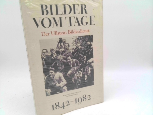 Bilder vom Tage, 1842-1982: Der Ullstein Bilderdienst (German Edition)