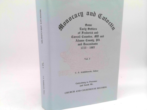 Monocacy and Catoctin: Some Early Settlers of Frederick and Carroll Counties, Md and Adams County, Pa and Descendants 1725-1985 Vol. 1 (Vol 1)