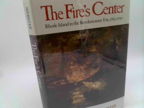 The Fire's Center: Rhode Island in the Revolutionary Era, 1763-1790