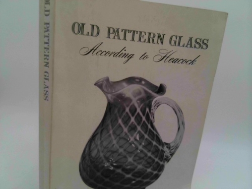 Old pattern glass according to Heacock: Featuring the early columns of William Heacock, 1974 to 1980