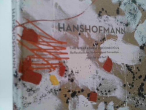 Hans Hofmann: Reflections on Hofmann and Surrealism: The Unabashed Unconscious