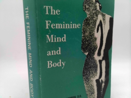 The Feminine Mind and Body: the Psychosexual and Psychosomatic Reactions of Women