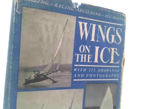 Wings on the ice;: A comprehensive view of the sport of ice boating,