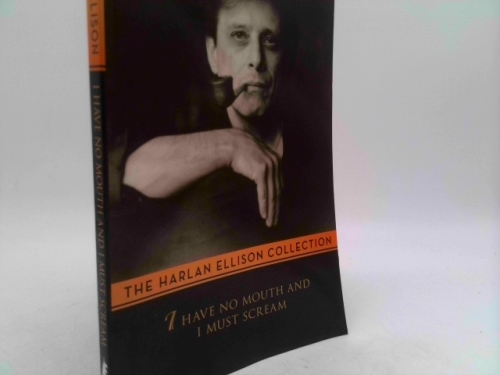 I Have No Mouth & I Must Scream: Stories