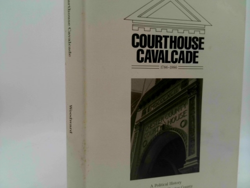 Courthouse Cavalcade, 1786-1986: A Political History of the Courts of Chester County