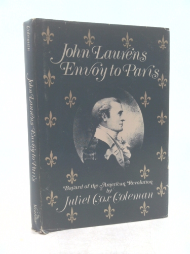 John Laurens, envoy to Paris: Bayard of the American Revolution