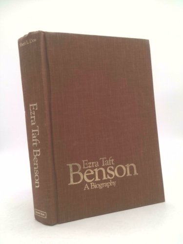 EZRA TAFT BENSON -  Pioneer, Statesman, Saint