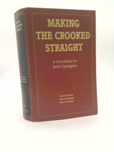 Making the Crooked Straight: A Contribution to Baha'i Apologetics