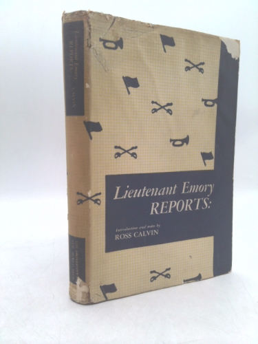 Lieutenant Emory Reports: A Reprint of Lieutenant W. H. Emory's "Notes of a Military Reconnoissance"