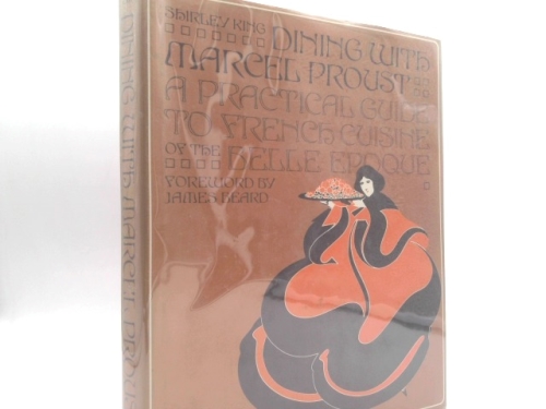 Dining with Marcel Proust - A Practical Guide to French Cuisine of the Belle Epoque
