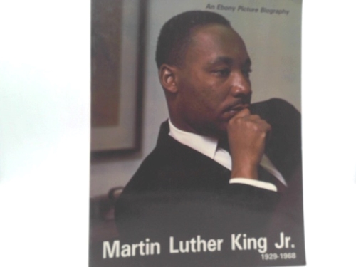 Martin Luther King Jr. 1929-1968: An EBONY Picture Biography