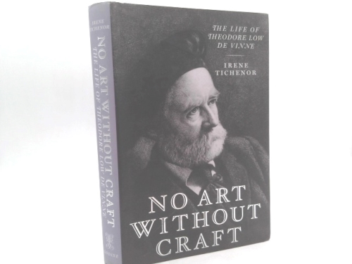 No Art Without Craft: The Life Of Theodore Low De Vinne, Printer